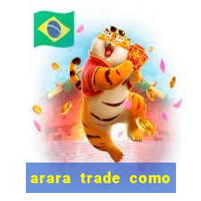 arara trade como ganhar dinheiro